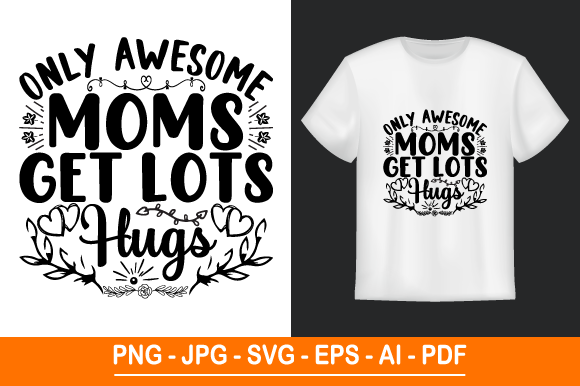 Only Awesome Moms Get Lots Hugs