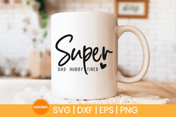 Super Dad Super Hubby Super Tired Graphics for Print Templates
