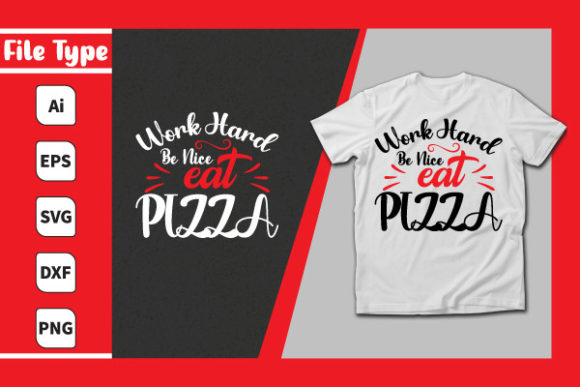 Work Hard Be Nice Eat Pizza Graphics for Print Templates