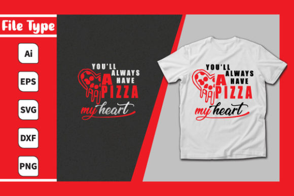 You’ll Always Have a Pizza My Heart Graphics for Print Templates
